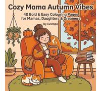 Cozy Mama Autumn Vibes: 40 Bold & Easy Colouring Pages for Mamas, Daughters & Dreamers (The Cozy Mama Collection)