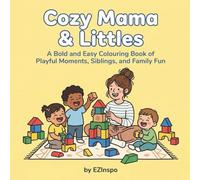 Cozy Mama & Littles: A Bold and Easy Colouring Book of Playful Moments, Siblings, and Family Fun