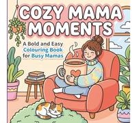 Cozy Mama Moments: A Bold and Easy Colouring Book for Busy Mamas (The Cozy Mama Collection)