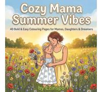 Cozy Mama Summer Vibes: 40 Bold & Easy Colouring Pages for Mamas, Daughters & Dreamers (The Cozy Mama Collection)