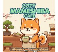 COZY MAMESHIBA CAFÉ: A Cute & Relaxing Japanese Café Coloring Book for Adults 50 Cozy Scenes for Stress Relief & Mindful Coloring