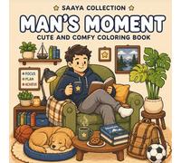Cozy Man’s Moment: Coloring Book for Adults and Teens, Bold and Easy Designs Celebrating Life’s Journey, Family Memories, Career Success, Fatherhood, Retirement, and Meaningful Milestones