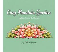 Cozy Mandala Garden Coloring Book for Adults: Beautiful Floral & Nature Mandalas for Relaxation, Stress Relief, and Mindful Coloring