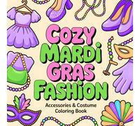 Cozy Mardi Gras Fashion: Bold And Easy Mardi Gras Accessories & Costume Coloring Book for Kids, Teens and Adults (Bold & Easy Mardi Gras Coloring Books)