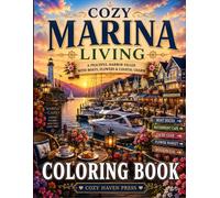 Cozy Marina Living: A Peaceful Harbor Filled with Boats, Flowers & Coastal Charm (Cozy Harbor Living)
