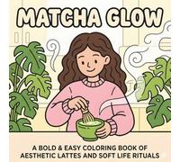 Cozy Matcha Glow: A Bold & Easy Coloring Book of Aesthetic Lattes and Soft Life Rituals