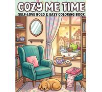 Cozy Me Time Bold and Easy Coloring Book for Adults: Cute and Relaxing Coloring Pages Featuring Cozy Corners, Warm Drinks, Self Care Moments, and Peaceful Everyday Escapes