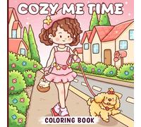Cozy Me Time Coloring Book: Peaceful Everyday Life Coloring Pages for All Ages with Hobbies, Nature Walks and Quiet Home Moments to Enjoy Mindful Relaxation