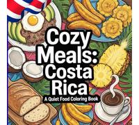 Cozy Meals: Costa Rica: A Quiet Food Coloring Book (Cozy Meals Collection)