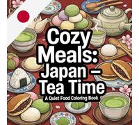 Cozy Meals Japon Tea Time: A quiet food Coloring book (Cozy Meals Collection)