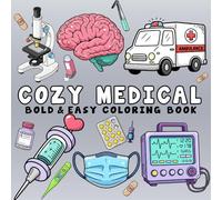 Cozy Medical: Coloring Book for Adults and Kids, Bold and Easy, Simple and Big Designs for Relaxation Featuring Cute Clinical Equipment, Anatomy and Healthcare Moments