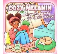 Cozy Melanin Coloring Book: Cute African American Women Coloring Pages with Hygge Black Girl Moments, Fashion, Natural Hair, Self-Care & Bold Designs for All Ages