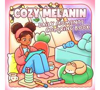 Cozy Melanin Coloring Book: Soothing Black Girl Joy Coloring pages featuring Natural Hair Fashion and Aesthetic Self Care Scenes with Bold Easy Designs for Everyone seeking Mindful Peace