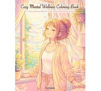 Cozy Mental Wellness Coloring Book: 24 Calming Scenes with a Girl in Every Illustration for Anxiety Relief, Mindfulness, and Emotional Well-Being (The Cozy Coloring Book Series)