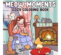 Cozy Meow Moments: Adorable Cat Coloring Pages with Wholesome Scenes, Playful Expressions, and Cozy Details for All Ages to Relax and Enjoy