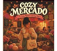 Cozy Mercado: A Cozy Market Coloring Book: Celebrating Latino Market Culture, Community Vendors & the Magic of Mercado Day (The Cozy Collection)