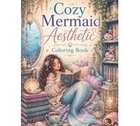 Cozy Mermaid Aesthetic Coloring Book: 40 Cozy Underwater Life Coloring Pages with Mermaids and Sea Creatures for Adults and Teens (The Cozy Aesthetic Collection)