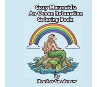 Cozy Mermaids: An Ocean Relaxation Coloring Book Relaxing ocean mermaids in cute, cozy, easy-to-color designs: Cozy mermaids for calm, creativity, and ocean-soft relaxation