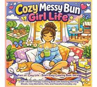 Cozy Messy Bun Girl Life: A Soft-Life Girl Therapy Coloring Book with Relaxing Morning Rituals, Cozy Moments, Pets, and Peaceful Everyday Joy (Cozy Life - Bold & Easy Coloring Book Series)