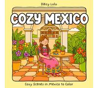 Cozy Mexico - A Cute & Cozy Coloring Book for Kids & Adults: Bold & Easy Coloring Pages Inspired by Mexican Culture, Traditional Food, Cozy Streets, ... & Stress Relief (Cozy Places Coloring Series)