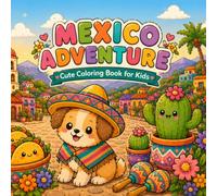 Cozy Mexico Adventure Coloring Book 6-12: Cute Animals, Food, Culture, Landmarks & Fun Activities from Mexico