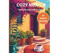 Cozy Mexico: Bold and Easy Coloring Book: Simple and Relaxing Designs of Mexican Houses, Markets, and Cafe Scenes for Adults and Teens