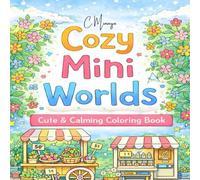 Cozy Mini Worlds: Cute & Calming Coloring Book (Cozy, Cute, & Calming)