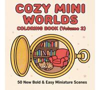 Cozy Mini Worlds: Volume 2 - A Bold & Easy Coloring Book with 50 Cute Miniature Scenes Hidden Inside Everyday Objects for Stress Relief and Relaxation (Perfect for Adults & Teens)