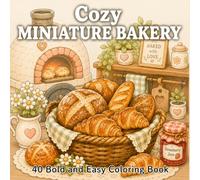 Cozy Miniature Bakery: A Bold and Easy Coloring Book with 40 Relaxing Bakery Scenes, Fresh Bread, Sweet Treats, and Cozy Little Corners for Adults and Kids