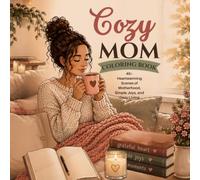 Cozy Mom Coloring Book: 40+ Heartwarming Scenes of Motherhood, Simple Joys, and Cozy Living (Cozy Coloring Books)