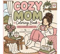 COZY MOM COLORING BOOK: Adult Coloring Book for Moms | Cozy, Cute, Simple Designs for Stress Relief, Relaxation, Self-Care, and Mindfulness