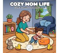 Cozy Mom Life: Coloring Book for Adults, Teens, & Kids with Cute Comfy Bold and Easy Hygge Scenes of Mother-Child for Relaxation, Stress-Relief, and Mindfulness (Cute and Comfy Coloring Books)