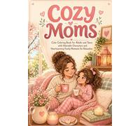 Cozy Mom Life: Cute Coloring Book for Adults and Teens with Bold and Easy Motherhood Scenes, Quiet Me-Time Moments, and Heartwarming Family Rituals for Relaxation