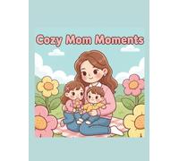 Cozy Mom Moments: A Calming Line Art Coloring Book Celebrating the Simple Joys of Motherhood (Joyful Pages Collection)