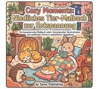 Cozy Momente: Niedliches Tier-Malbuch zur Entspannung: Gemütliche Abenteuer für jedes Alter zur Entspannung und kreativen Entfaltung