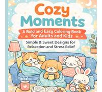 Cozy Moments: A Bold and Easy Coloring Book for Adults and Kids - Simple & Sweet Designs for Relaxation and Stress Relief: Simple Cozy Coloring for Relaxation (Smart Start Learning Series for Kids)