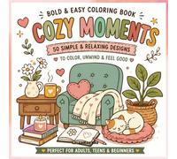 Cozy Moments: A Bold & Easy Coloring Book with Cute Comforting Scenes, Relaxing Designs, and Feel-Good Pages for Adults, Teens & Beginners
