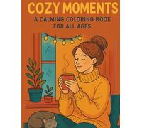 Cozy Moments : A Calming Coloring Book for All Ages: A Calming Coloring Book for All Ages