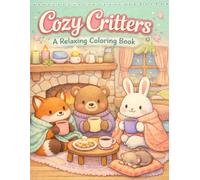 Cozy Moments: A Relaxing Coloring Book for Stress Relief: Adorable Animals and Serene Scenes to Unwind and Destress (Cozy Friends Collection)