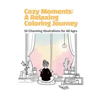 Cozy Moments: A Relaxing Coloring Journey: 50 Charming Illustrations for All Ages