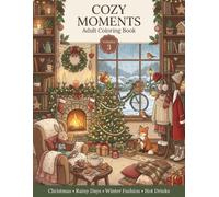 COZY MOMENTS: Adult Coloring Book Volume 3: Christmas, Rainy Days, Winter Fashion and Hot Drinks, Relaxing Cozy Scenes for Stress Relief and Mindfulness