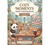 COZY MOMENTS: Adult Coloring Book Volume 5: Cozy Cute Zoo Animals, Relaxing Aesthetic Coloring Pages with Sloths, Capybaras, Pandas, and Red Pandas for Stress Relief