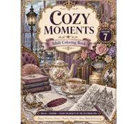 COZY MOMENTS: Adult Coloring Book Volume 7: Elegant Victorian Scenes, Timeless Details, Stress Relief and Creativity, Relaxing Vintage Aesthetics and Classic Architecture Coloring Pages