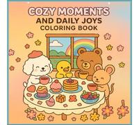 Cozy Moments and Daily Joys Coloring Book: A Whimsical Kawaii Coloring Adventure for Relaxation, Joy, and Everyday Smiles