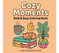 Cozy Moments: Bold and Easy Coloring Book for Adults and Kids: Simple and Cozy Scenes with Domestic Animals, Desserts, and Home Comfort for Relaxation