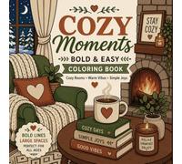 Cozy Moments: Bold & Easy Coloring Book for Adults and Seniors: Relaxing Cozy Rooms, Warm Vibes & Simple Joys - Large Print, Thick Bold Lines for Stress Relief