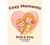 Cozy Moments: Bold & Easy Coloring Book: Simple and Big Coloring Pages for Kids, Toddlers, and Beginners | Cozy Daily Life Scenes for Stress Relief and Family Bonding | Large Print, Bold Lines
