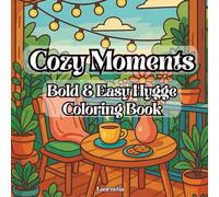 Cozy Moments - Bold & Easy Hygge Coloring Book: A Relaxing Coloring Journey Through Cute Everyday Life Scenes - Perfect for Adults, Seniors & Teens