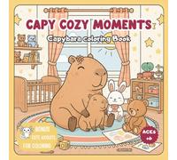 Cozy Moments Capybaras Coloring Book: Cute Capybara Coloring Pages for Kids+6 and Adults with Heartwarming Mini Stories: Illustrations with Cute Capybaras, Family Moments, and Gentle Story Scenes