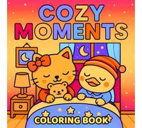 Cozy Moments Coloring Book: 50 Cute and Comfy Coloring Pages Featuring Adorable Fluffy Friends - For Kids, Teens, and Adults